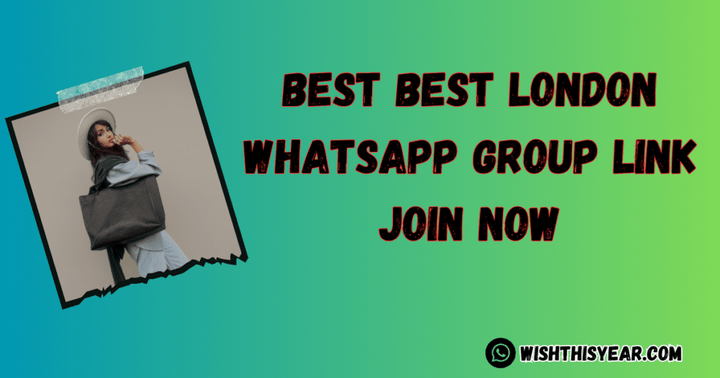 Best Best London WhatsApp Group Link List updated